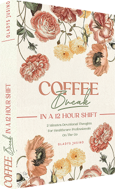 Coffee Break in a 12-Hour Shift 2-Minute Devotional Thoughts for Healthcare Professionals on the Go 31 Days at His Feet